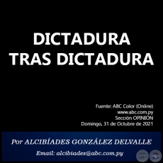 DICTADURA TRAS DICTADURA - Por ALCIBADES GONZLEZ DELVALLE - Domingo, 31 de Octubre de 2021